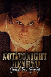 Not Tonight Henry: Classic Sex Comedy
