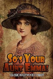 So's Your Aunt Emma: Classic Hollywood Comedy