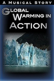 Global Warming In Action Movie - Climate Change Video Documentary - Musical Journey Film About Truth poster