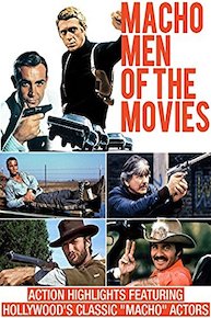 Macho Men of the Movies...Action Highlights Featuring Hollywood's Classic "Macho" Actors