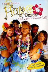 I Want to be a Hula Dancer and Wear a Flower Lei!