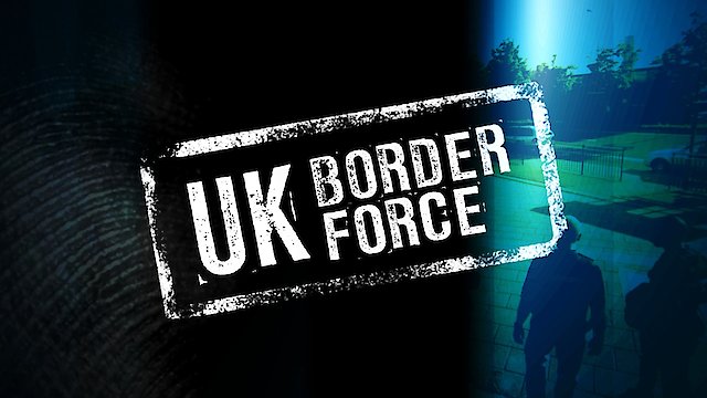 Watch UK Border Force Online