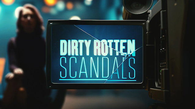 Watch Dirty Rotten Scandals Online