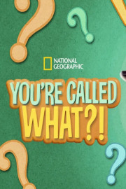 You're Called What?!