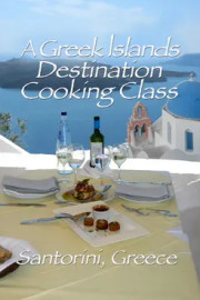 A Greek Islands Destination Cooking Class: Santorini, Greece