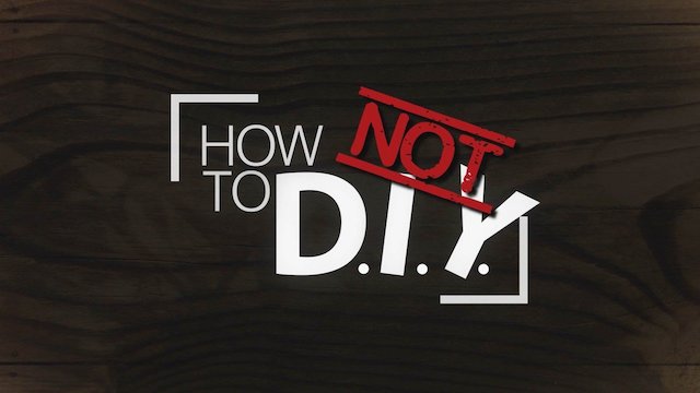 Watch How Not to DIY Online