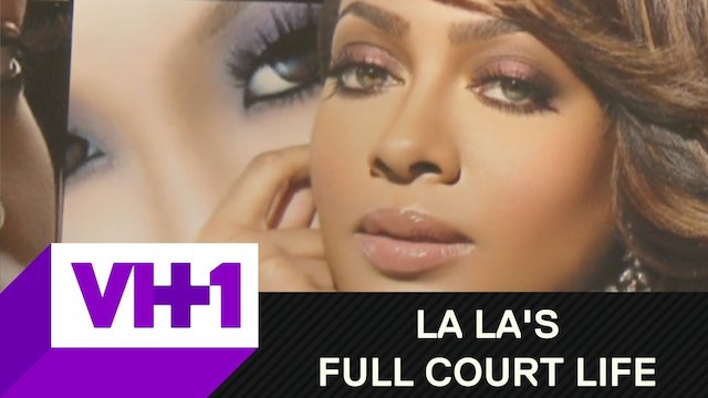 Watch La La's Full Court Life Online