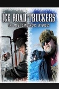 Ice Road Truckers: The Most Dangerous Episodes