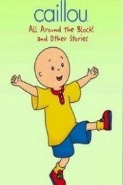 Caillou: All Around the Block! and Other Stories poster