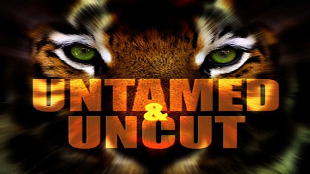 Watch Untamed and Uncut Online