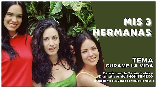 Watch Mis 3 Hermanas Online