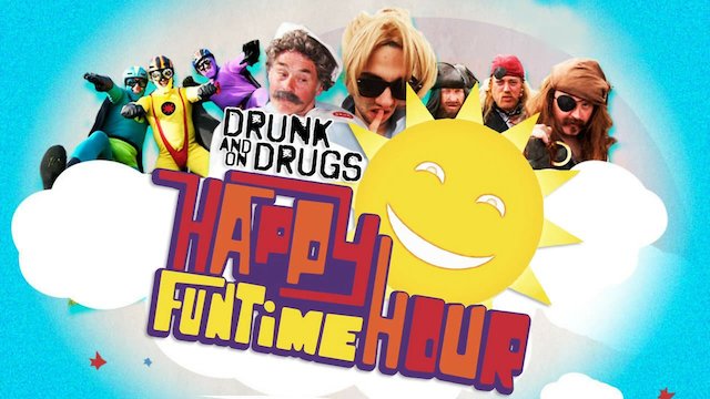 Watch Drunk and on Drugs Happy Funtime Hour Online