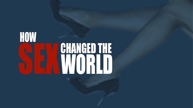 Watch How Sex Changed the World Online