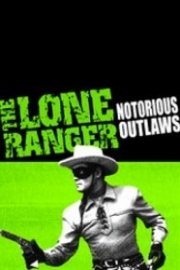 The Lone Ranger: Notorious Outlaws poster