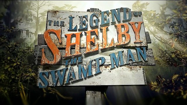 Watch The Legend of Shelby the Swamp Man Online