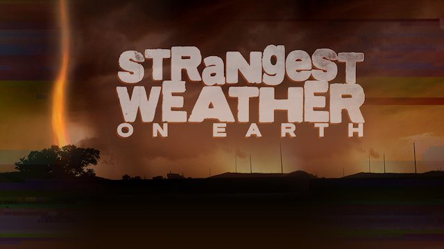 Watch Strangest Weather on Earth Online