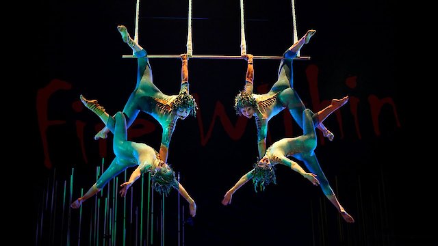 Watch Cirque du Soleil: Fire Within Online