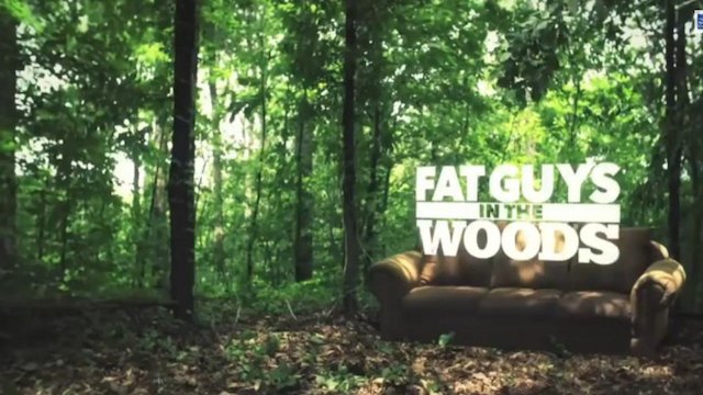 Watch Fat Guys in the Woods Online