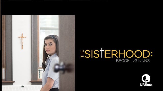 Watch The Sisterhood: Becoming Nuns Online