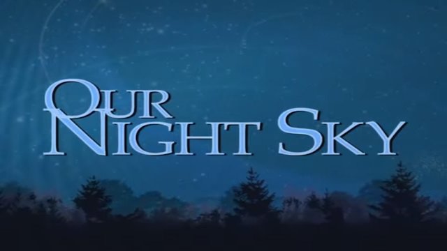 Watch Our Night Sky Online