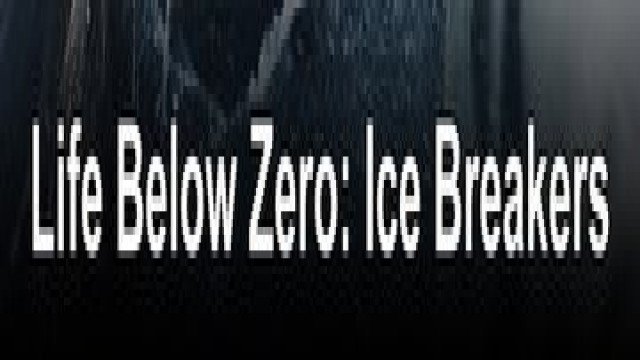 Watch Life Below Zero: Ice Breakers Online