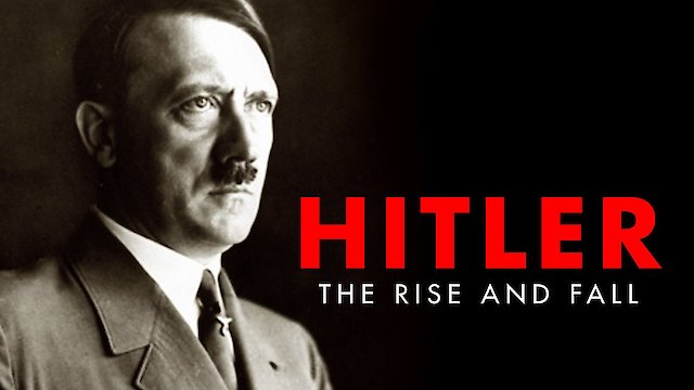 Watch Hitler: The Rise and Fall Online