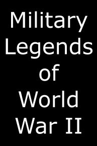 Military Legends of World War II
