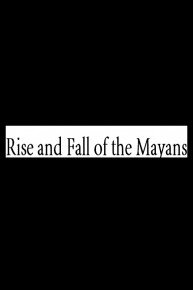 Rise and Fall of the Mayans