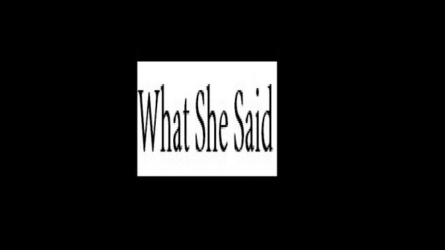 Watch What She Said Online