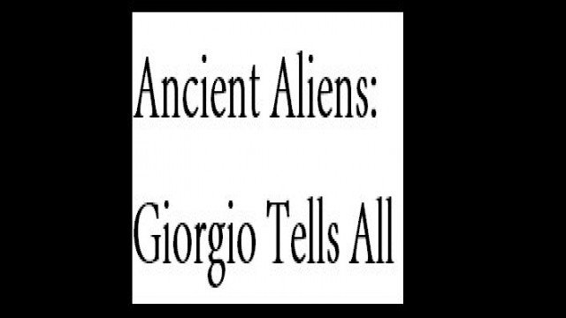 Watch Ancient Aliens: Giorgio Tells All Online