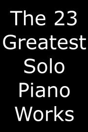 The 23 Greatest Solo Piano Works poster