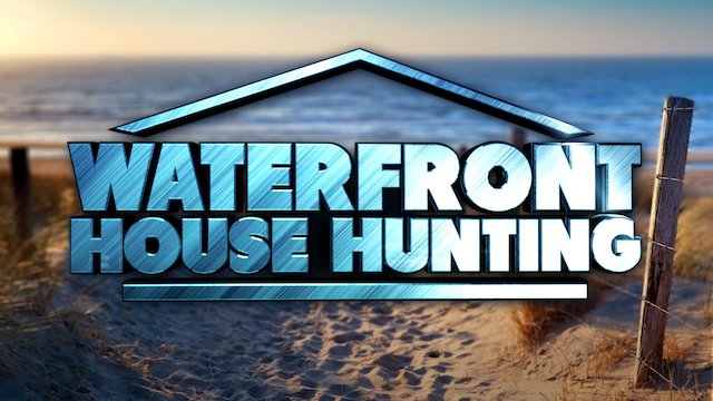 Watch Waterfront House Hunting Online