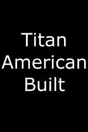 Titan American Built poster