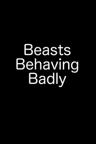 Beasts Behaving Badly