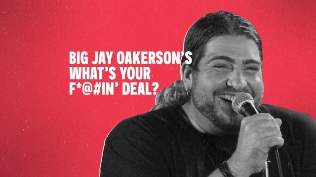 Watch Big Jay Oakerson's What’s Your F@%king Deal?! Online
