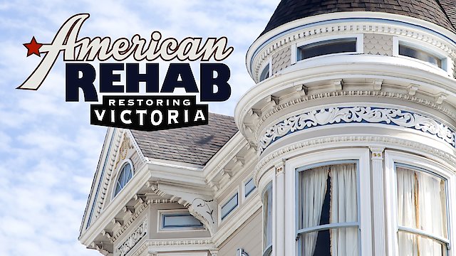 Watch American Rehab: Restoring Victoria Online