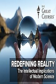Redefining Reality: The Intellectual Implications of Modern Science poster