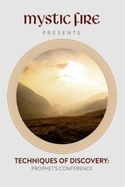 Mystic Fire Presents: Techniques of Discovery - Prophets Conference poster