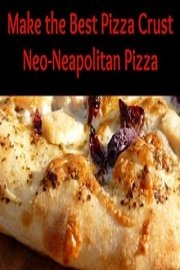 Make the Best Pizza Crust - Neo-Neapolitan Pizza poster