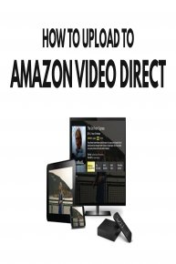 Uploading Your Videos to Amazon Video Direct