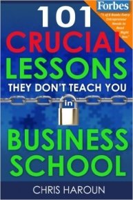 101 Crucial Lessons They Don't Teach You in Business School