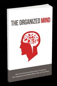 Organized Mind - Discover The Step-By-Step System To Overcoming Information Overload And Staying Organized!