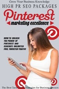 Pinterest Marketing Excellence - Step-By-Step Training Reveals How To Unlock The Power Of Pinterest And Generate Unlimit