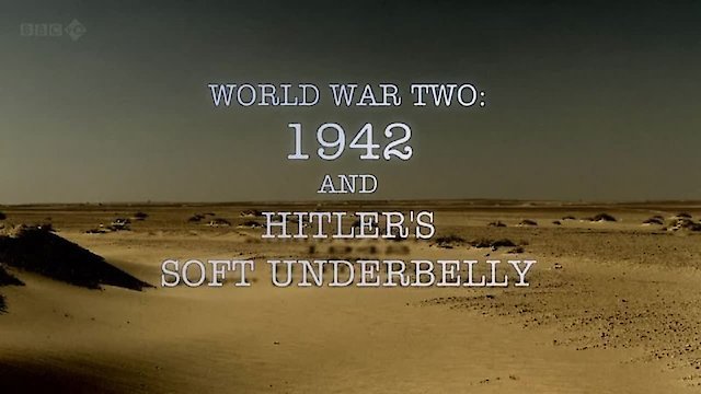 Watch World War Two: 1942 and Hitler's Soft Underbelly Online
