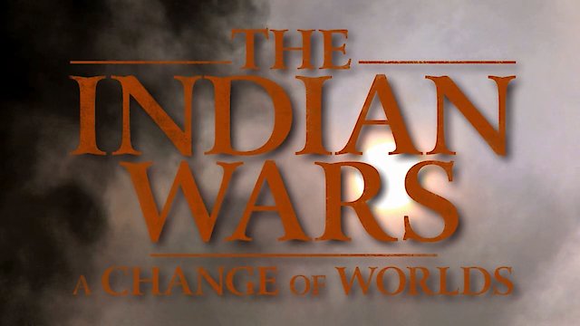 Watch The Indian Wars: A Change of Worlds Online