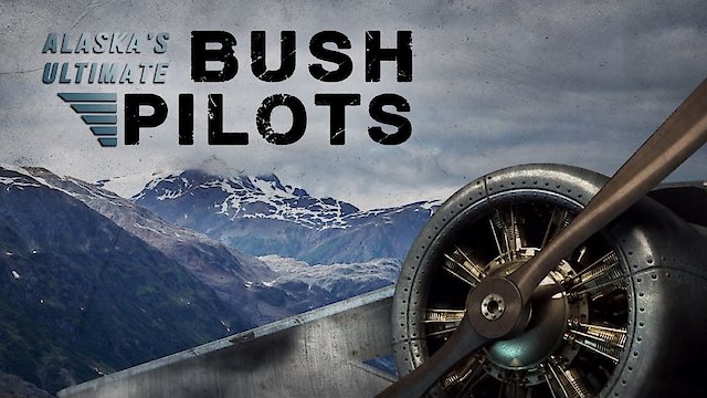 Watch Alaska's Ultimate Bush Pilots Online