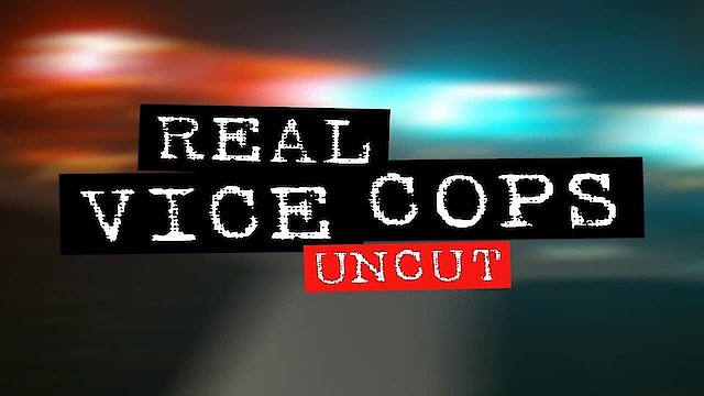 Watch Real Vice Cops Uncut Online