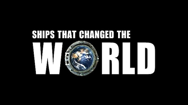 Watch Ships That Changed The World Online
