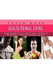 Healthy Primal Living - Discover How To Live And Eat Like A Caveman To Become Healthier And Change Your Life poster