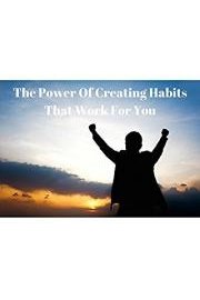 The Power Of Creating Habits That Work For You poster